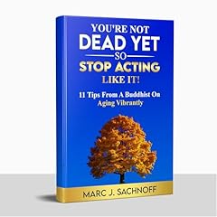 You're Not Dead Yet - So Stop Acting Like It! Audiolibro Por Marc Sachnoff arte de portada