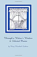 Through a Widow's Window : & Selected Poems 154283869X Book Cover