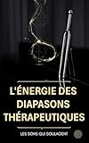 L'énergie des Diapasons thérapeutiques : les sons qui soulagent