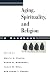 Aging, Spirituality, and Religion: A Handbook
