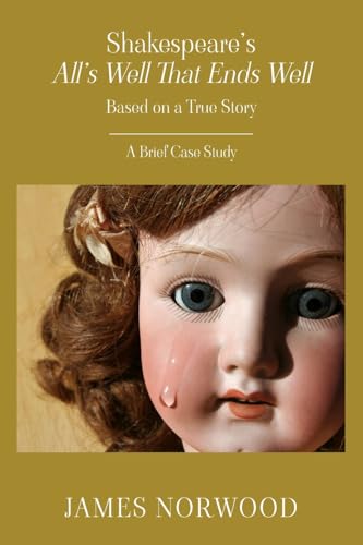 Shakespeare's All’s Well That Ends Well: Based on a True Story: A Brief Case Study