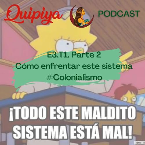 E3.2 -T1. C&oacute;mo enfrentar todo este maldito sistema (que est&aacute; mal) #Colonialismo