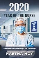 2020 Year of the Nurse: A Nurse's Journey through the Frontlines 1736267043 Book Cover