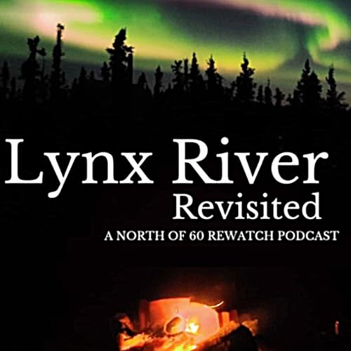 Couverture de Lynx River Revisited: A North of 60 Rewatch Podcast