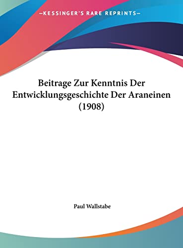 Beitrage Zur Kenntnis Der Entwicklungsgeschichte Der Araneinen (1908) (English and German Edition)
