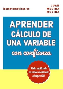 APRENDER CÁLCULO DE UNA VARIABLE con confianza: Todo explicado en vídeo mediante códigos QR (Spanish Edition)
