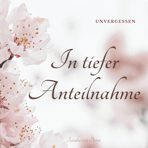In tiefer Anteilnahme:: UNVERGESSEN.... Trauergeschenk & Trauerbuch , Die Moderne Trauerkarte / Beileidskarte zur Unterstützung in der Trauerzeit (German Edition)