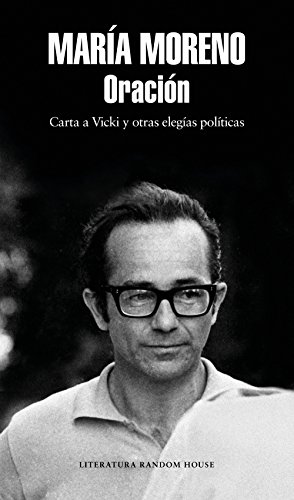 Oración: Carta a Vicki y otras elegías políticas (Spanish Edition) - Moreno, María