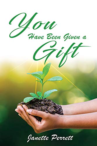 You Have Been Given a Gift by [Janette Perrett]