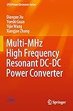 Multi-MHz High Frequency Resonant DC-DC Power Converter (CPSS Power Electronics Series)