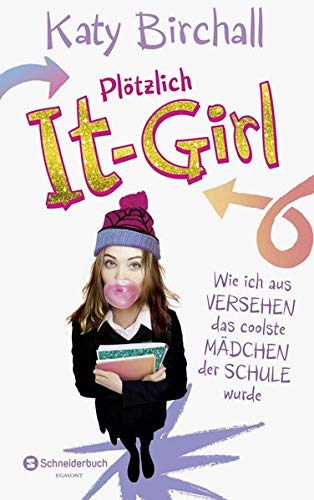 Plotzlich It Girl Wie Ich Aus Versehen Das Coolste Madchen Der Schule Wurde Amazon Co Uk Birchall Katy Kilchling Verena Books Plotzlich It Girl Wie Ich Aus Versehen Das Coolste Madchen Der Schule Wurde Amazon Co Uk Birchall Katy Kilchling Verena Books