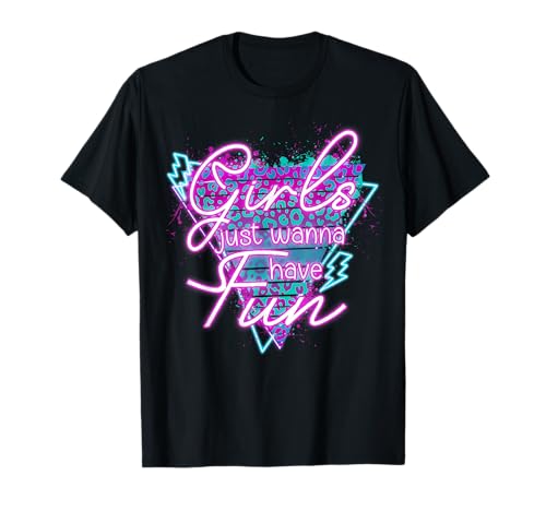 Funny Girls Just Wanna Have Fun Awesome 70's 80's 90's 1980s T-Shirt