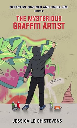 The Mysterious Graffiti Artist: A Middle Grade Mystery Adventure (Detective Duo Ned and Uncle Jim Book 2)