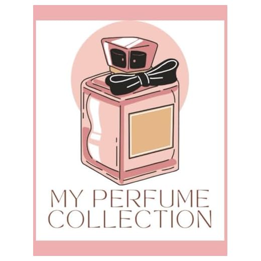 My Perfume Collection: Beautiful perfume collection organizer to document top 10 perfumes, favorite fragrance notes, wish list, and over 140 pages for your perfume collection entries