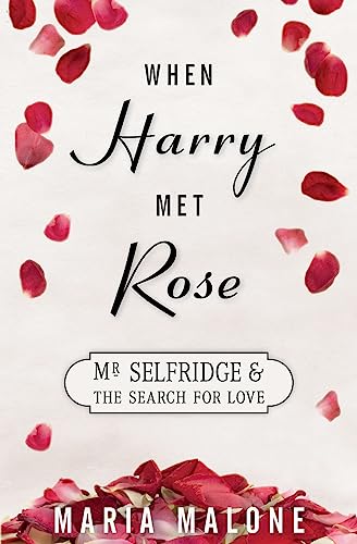 When Harry Met Rose: Mr Selfridge and the Search for Love (A Harry Selfridge Novel)