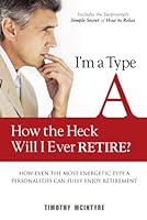 I'm A Type A - How the Heck Will I Ever Retire 0989749207 Book Cover