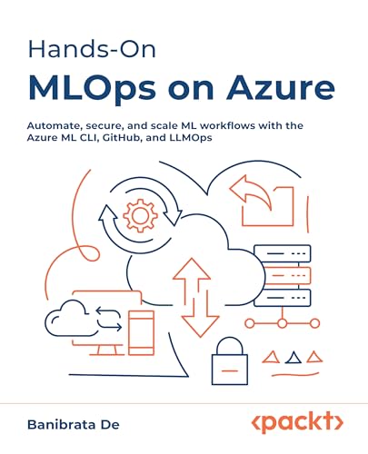 Hands-On MLOps on Azure: Automate, secure, and scale ML workflows with the Azure ML CLI, GitHub, and LLMOps