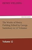  The Works of Henry Fielding Edited by George Saintsbury in 12 Volumes $p Volume 12 (TREDITION CLASSICS)