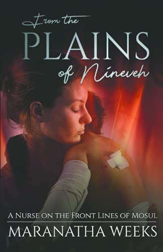 From the Plains of Nineveh: A Nurse on the Front Lines of Mosul