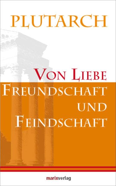 Von Liebe, Freundschaft und Feindschaft (Kleine Philosophische Reihe)