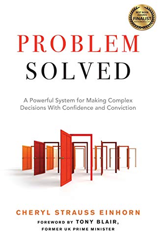Problem Solved: A Powerful System for Making Complex Decisions with Confidence and Conviction