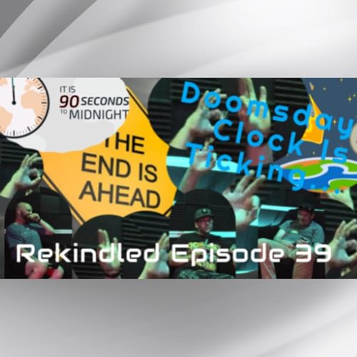 Is The WORLD Going To END? | Rekindled Ep. 39