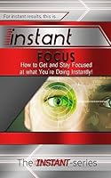 Instant Focus (Paperback) 1508875758 Book Cover