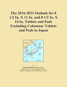 The 2016-2021 Outlook for 8 1/2 In. X 11 In. and 8 1/2 In. X 14 In. Tablets and Pads Excluding Columnar Tablets and Pads in Japan