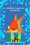  Goldfish Aquarium Notebook: Ideal Compact Goldfish Tank Maintenance Record Book. Great For Monitoring Water Parameters, Water Change Schedule, And Breeding Conditions