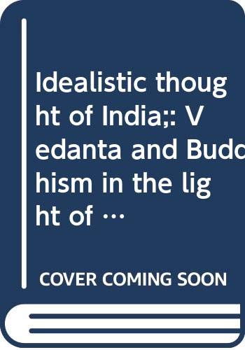 Idealistic thought of India;: Vedanta and Buddh... 038449515X Book Cover