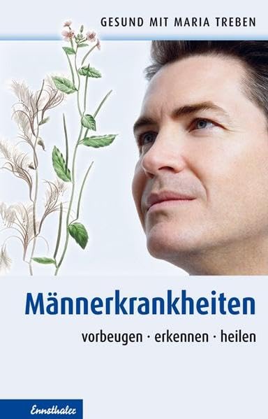Männerkrankheiten: Vorbeugen - erkennen - heilen (Gesund mit Maria Treben)