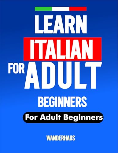 Learn Italian Fast for Adult Beginners: A Practical Step-by-Step Course with Daily 15-Minute Lessons, Essential Grammar, Common Phrases, Vocabulary, Short ... Confidence (The ITALY Immersion Series)
