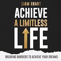 Achieve a Limitless Life Audiobook By Liam Grant cover art