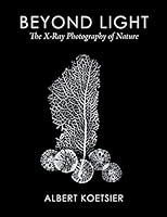 Beyond Light: The X-Ray Photography of Nature 1503511960 Book Cover