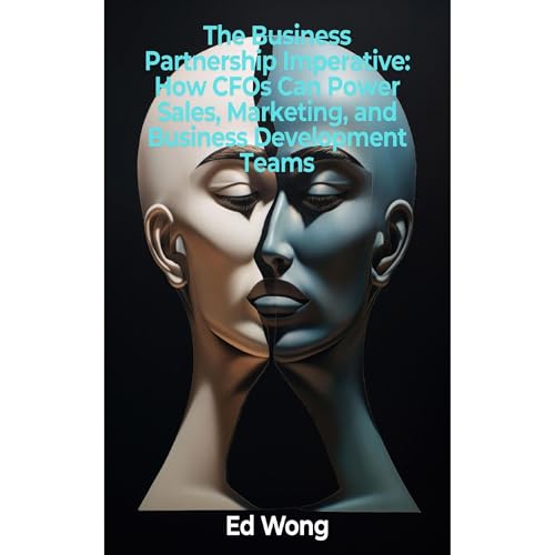 The Business Partnership Imperative: How CFOs Can Power Sales, Marketing, and Business Development Teams Audiolibro Por Ed Wo