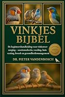 Vinkjes Bijbel: De beginnershandleiding voor vinkenverzorging – soortenselectie, voeding, huisvesting, kweek en gezondheidsmanagement B0G34B47JJ Book Cover