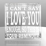KATE POSH - I Can't say I Love You Enough, so This is Your Reminder Engraved Keepsake & Paperweight. Weddings, Anniversary, Birthday, Husband, Wife, Boyfriend, Girlfriend
