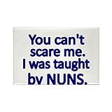 CafePress You Cant Scare Me. I Was Taught By NUNS Magnets Rectangle Magnet, 2'x3' Refrigerator...