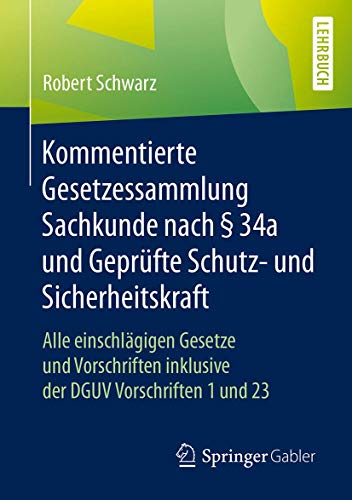 Kommentierte Gesetzessammlung Sachkunde nach § 34a und Geprüfte Schutz- und Sicherheitskraft: Alle Kommentierte Gesetzessammlung Sachkunde nach § 34a und Geprüfte Schutz- und Sicherheitskraft: Alle