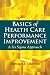Basics Of Health Care Performance Improvement: A Lean Six Sigma Approach