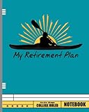 my retirement plan kayak retired funny kayaker notebook: lined paper notebook for school, students/ gift for kayakers, kids, boys, girls, teens, coaches (sports composition notebooks)