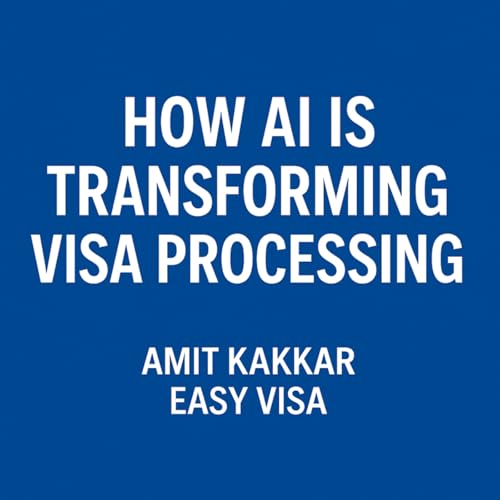AI & Immigration: How Technology Is Transforming Visa Processing – Amit Kakkar Easy Visa cover art
