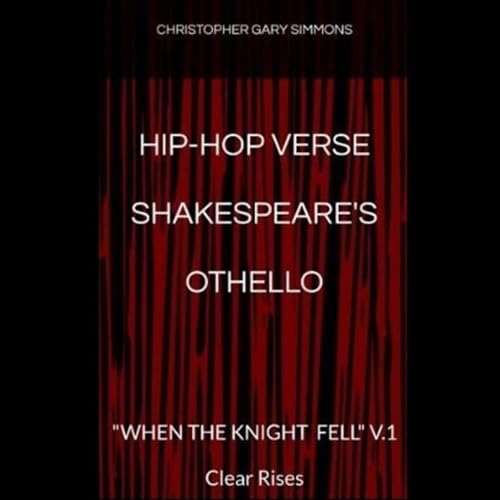 Hip-Hop Verse Shakespeare's Othello: When the Knight Fell, V.1 - Clear Rises by Christopher Gary Simmons episode artwork