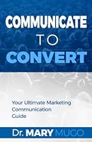 Communicate To Convert: Your Ultimate Marketing Communication Guide 9914492088 Book Cover