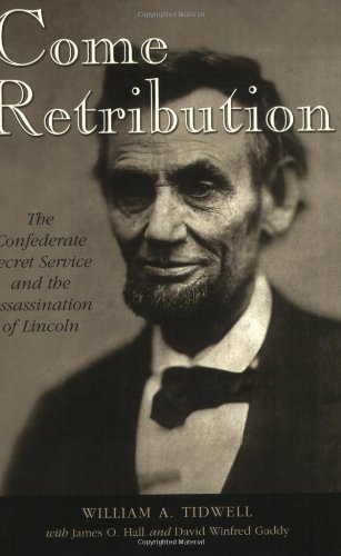Come Retribution: The Confederate Secret Service and the Assassination of Lincoln