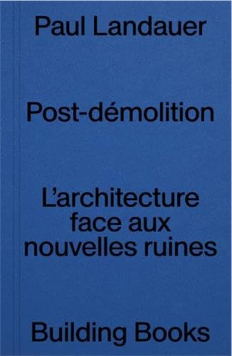 Post Démolition: L'Architecture Face aux Nouvelles Ruines