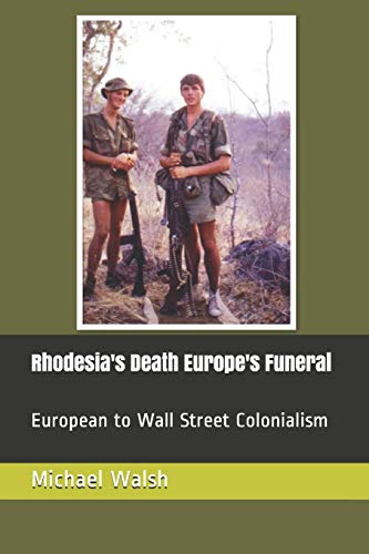 Rhodesia's Death Europe's Funeral: European to Wall Street Colonialism