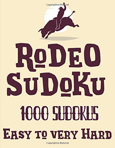 Rodeo Sudoku : +1000 Sudoku Easy to Very Hard: 1000+ sudoku variants puzzles (9x9) - Large print Sudoku (8.5 x 11 inches) - Train your skill with 4 ... Sudoku, Hard Sudoku and Very Hard Sudoku !