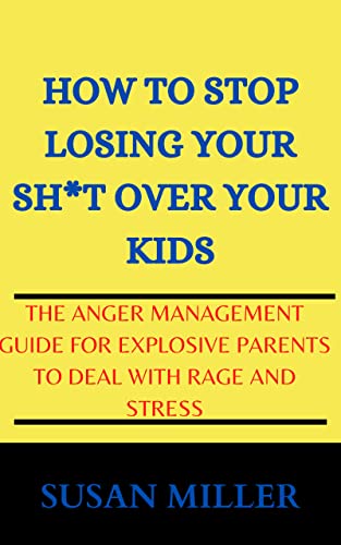 Amazon.com: How to stop losing your sh*t over your kids: The anger ...