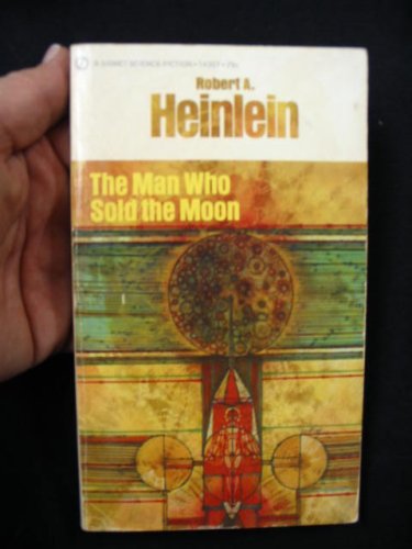 The man who sold the moon;: Harriman and the escape from Earth to the Moon! (His Future history ...